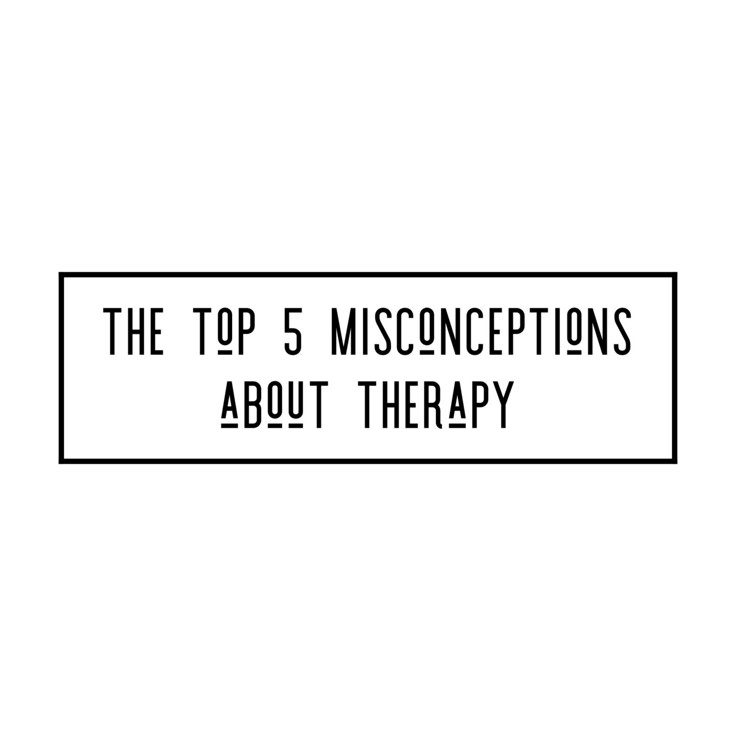Top 5 Misconceptions about Therapy